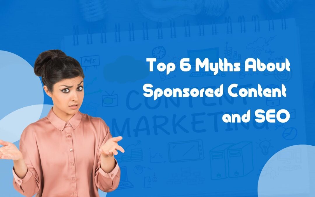 The Top 6 Myths About Sponsored Content and SEO – Webology Separates Myths from Facts on Content Marketing