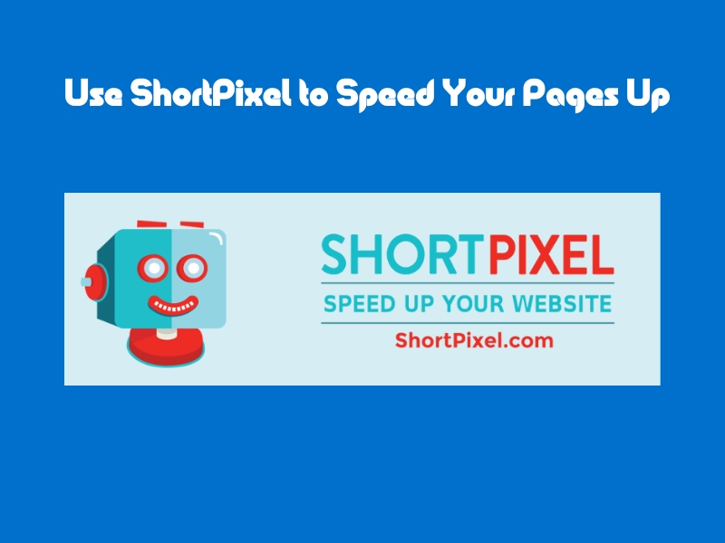 Use ShortPixel to Speed Your Pages Up Through Image File Compression.