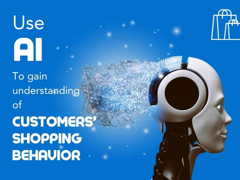 Use AI to gain an understanding of customer' shopping behavior online