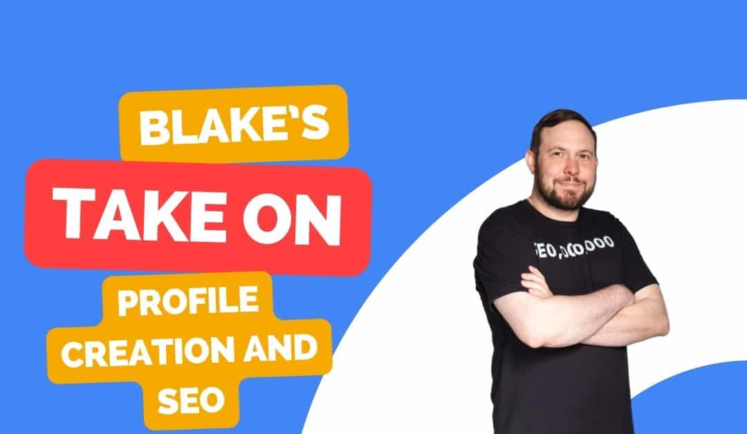Blake's take on profile creation and SEO