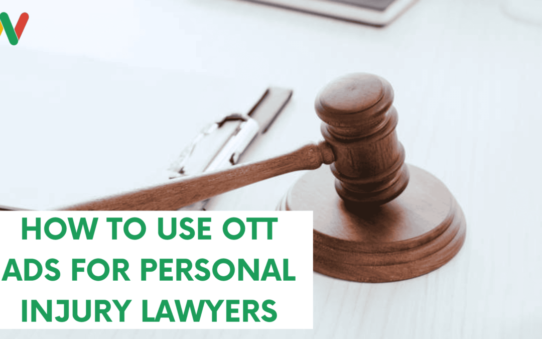 How to use OTT Ads for Personal Injury Lawyers: The Ultimate Guide