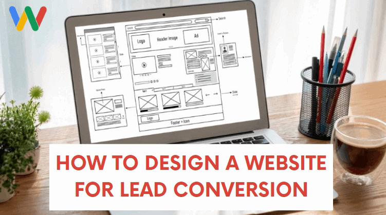 How to Design a Website for Lead Conversion: Ultimate Guide