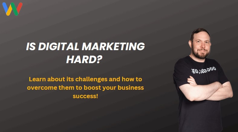 is digital marketing hard? Learn 5 top challenges and how to overcome them