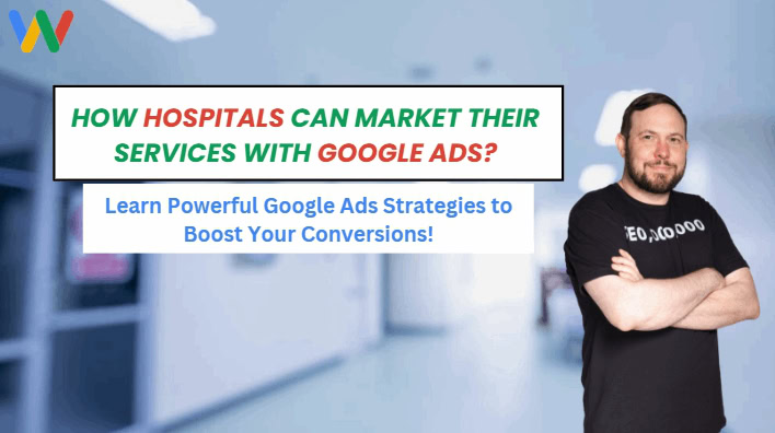 How hospitals can market their services with Google ads