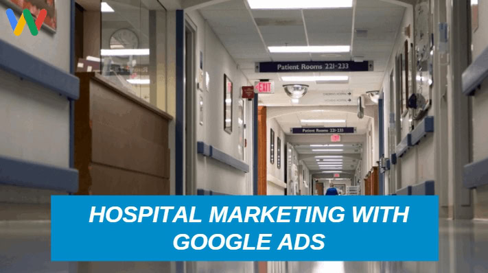 how hospitals can market their service with Google ads
